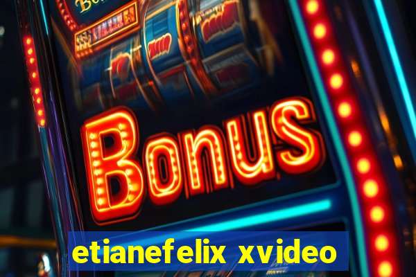 etianefelix xvideo